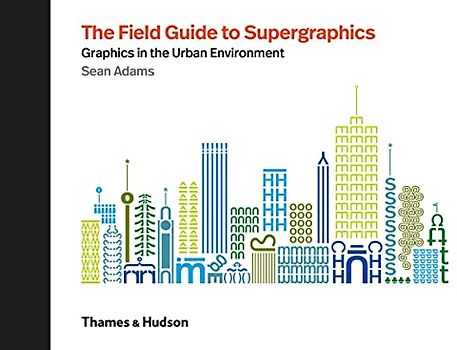 The Field Guide to Supergraphics: Graphics in the Urban Environment