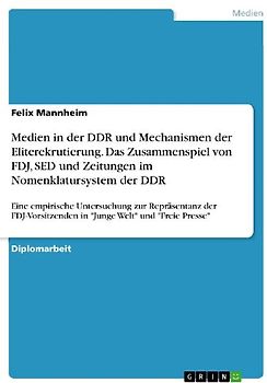 Medien in der DDR und Mechanismen der Eliterekrutierung. Das Zusammenspiel von FDJ, SED und Zeitungen im Nomenklatursystem der DDR