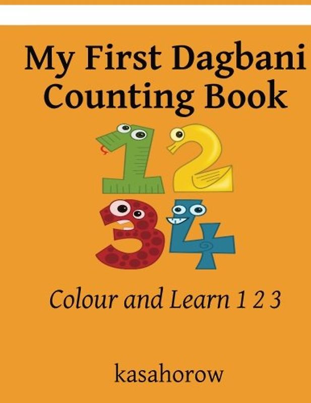 My First Dagbani Counting Book: Colour and Learn 1 2 3 (Dagbani kasahorow)