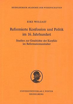 Reformierte Konfession und Politik im 16. Jahrhundert. Studien zur Geschichte der Kurpfalz im Reformationszeitalter