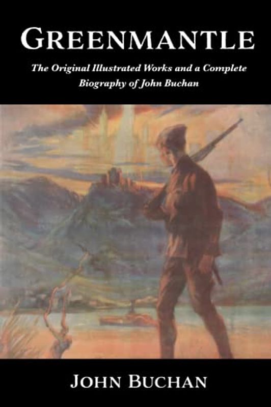 Greenmantle by John Buchan | The Original Illustrated Works and a Complete Biography of the Beloved British Author
