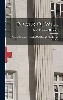 Power Of Will: A Practical Companion Book For Unfoldment Of The Powers Of Mind