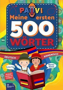 Deutsch - Armenisch: PAVI - 500 erste Wörter: Germaneren - Hay: Geschenkbuch für Kinder, Anfänger, Fortgeschrittene - Wörterbuch Fremdschprachen: Germaneren - Hay