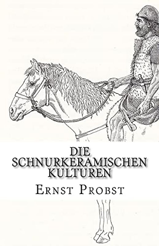 Die Schnurkeramischen Kulturen: Kulturen der Jungsteinzeit von etwa 2800 bis 2400 v. Chr. (Bücher von Ernst Probst über die Steinzeit)