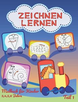 Zeichnen lernen - Malbuch für Kinder 3, 4, 5, 6 Jahre Teil 1: Malbuch, Beschäftigungsbuch, Aktivitätsbuch zur Förderung der Kreativität und ... Geschenk für alle Anlässe für Kinder