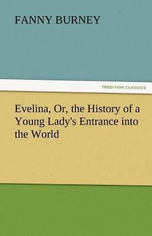 Evelina, Or, the History of a Young Lady's Entrance into the World