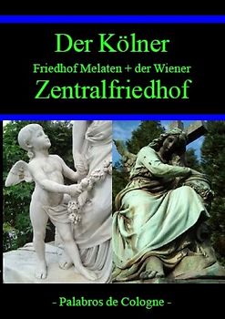 Der Kölner Friedhof Melaten und der Wiener Zentralfriedhof