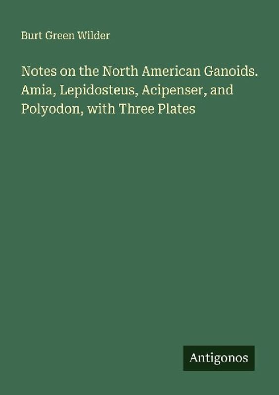 Notes on the North American Ganoids. Amia, Lepidosteus, Acipenser, and Polyodon, with Three Plates