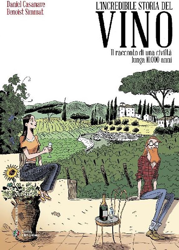 L' incredibile storia del vino. Il racconto di una civiltà lunga 10.000 anni