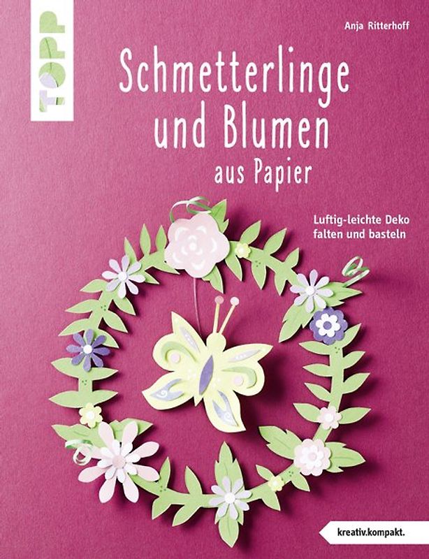 Schmetterlinge und Blumen aus Papier (kreativ.kompakt.)