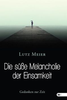 Die süße Melancholie der Einsamkeit
