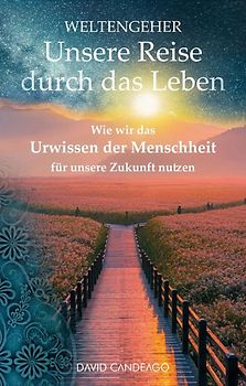 Weltengeher: Unsere Reise durch das Leben