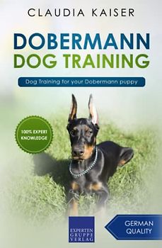 Dobermann Dog Training: Dog Training for your Dobermann puppy (Dobermann Training, Band 1)