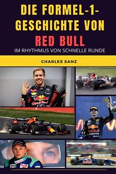 DIE FORMEL-1-GESCHICHTE VON RED BULL IM RHYTHMUS VON SCHNELLE RUNDE: Heinz-Harald Frentzen, Kimi Räikkönen, Adrian Newey, David Coulthard, Mark ... IM RHYTHMUS VON SCHNELLE RUNDE)
