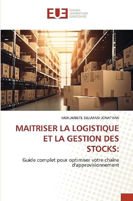 MAITRISER LA LOGISTIQUE ET LA GESTION DES STOCKS: