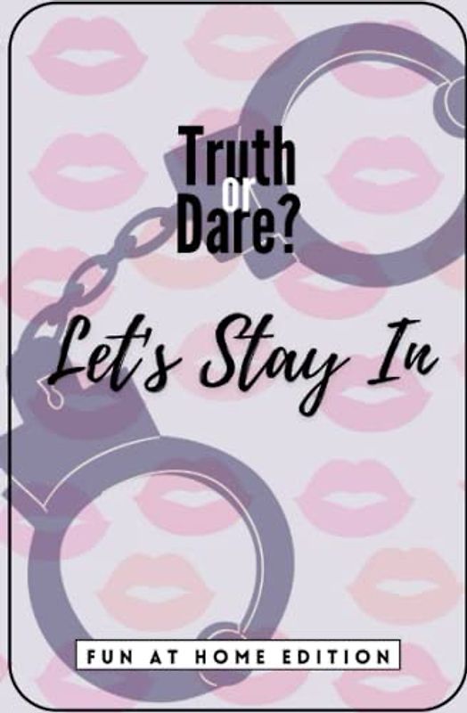 Truth or Dare? Let's Stay In - Fun At Home Edition: Sexy Naughty Choices For Couples, Play Dirty Game Book, Romantic Gift To Spice Up Nights