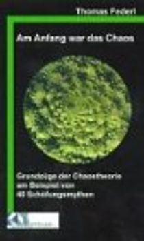 Am Anfang war das Chaos. Grundzüge der Chaostheorie am Beispiel von 40 Schöpfungsmythen