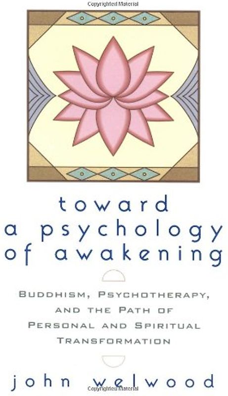 Toward a Psychology of Awakening: Buddhism, Psychotherapy, and the Path of Personal and Spiritual Transformation - John Welwood