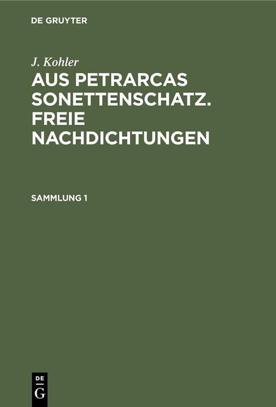 J. Kohler: Aus Petrarcas Sonettenschatz. Freie Nachdichtungen / J. Kohler: Aus Petrarcas Sonettenschatz. Freie Nachdichtungen. Sammlung 1