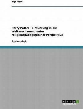 Harry Potter - Einführung in die Weltanschauung unter religionspädagogischer Perspektive