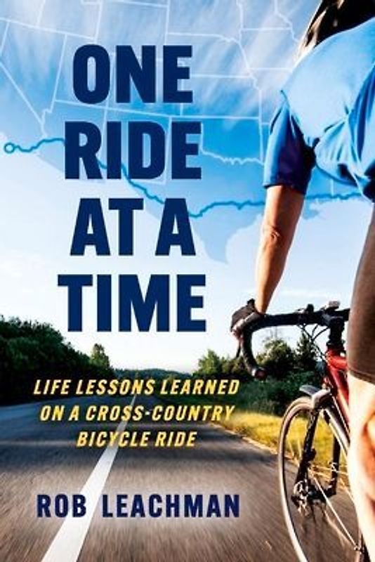 One Ride at a Time: Life Lessons Learned on a Cross-Country Bicycle Ride