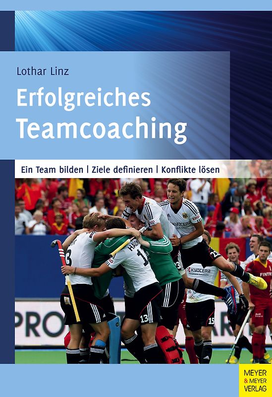 Erfolgreiches Teamcoaching. Ein Team bilden - Ziele definieren - Konflikte lösen