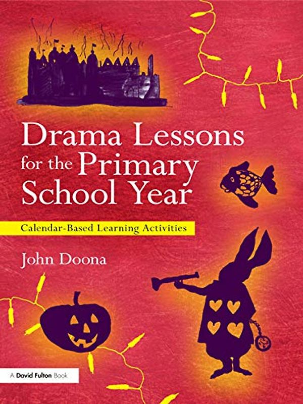 Drama Lessons for the Primary School Year: Calendar-based learning activities