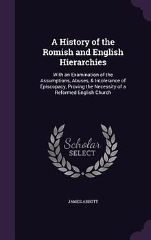 A History of the Romish and English Hierarchies