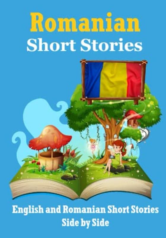Short Stories in Romanian | English and Romanian Stories Side by Side: Learn the Romanian language | Romanian Made Easy (Books for Learning Romanian)