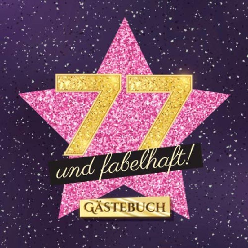 77 und fabelhaft: Gästebuch zum 77.Geburtstag für Frauen - 77 Jahre Frau - Geschenk & Deko - Buch für Glückwünsche und Fotos der Gäste