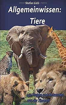 Allgemeinwissen - Tiere: 150 Fragen und Antworten aus der Tierwelt
