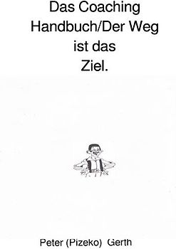Das Coaching Handbuch/Der Weg ist das Ziel.