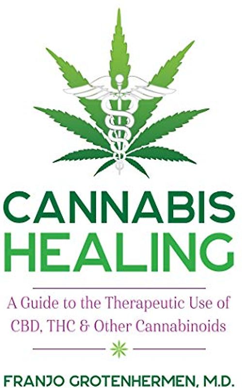 Cannabis Healing: A Guide to the Therapeutic Use of CBD, THC, and Other Cannabinoids