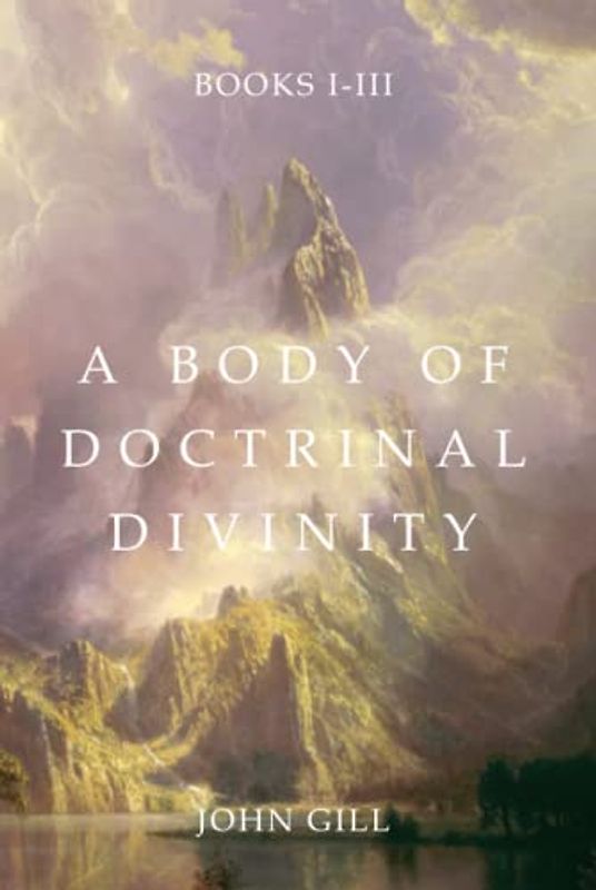 A Body of Doctrinal Divinity: Books 1-3