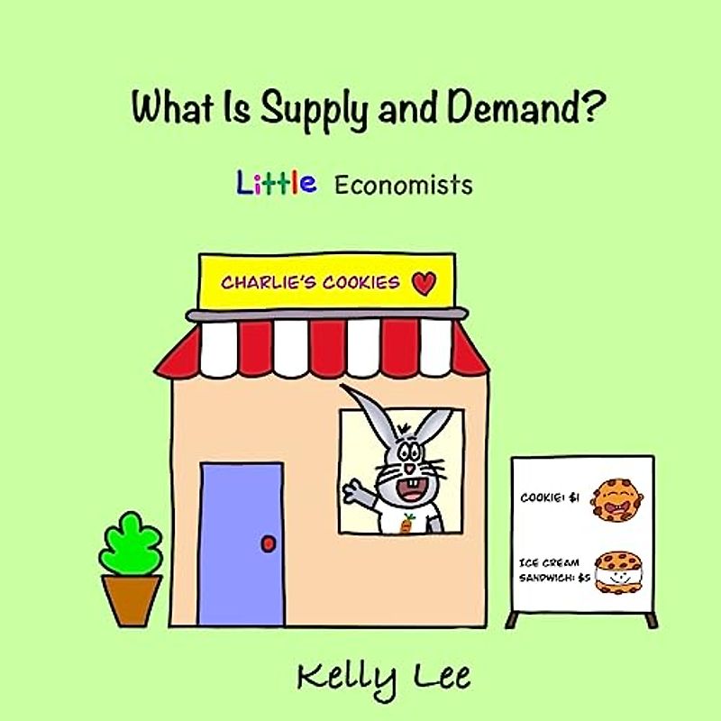 What Is Supply and Demand?: Fundamental elements of most economics principles (Little Economists)