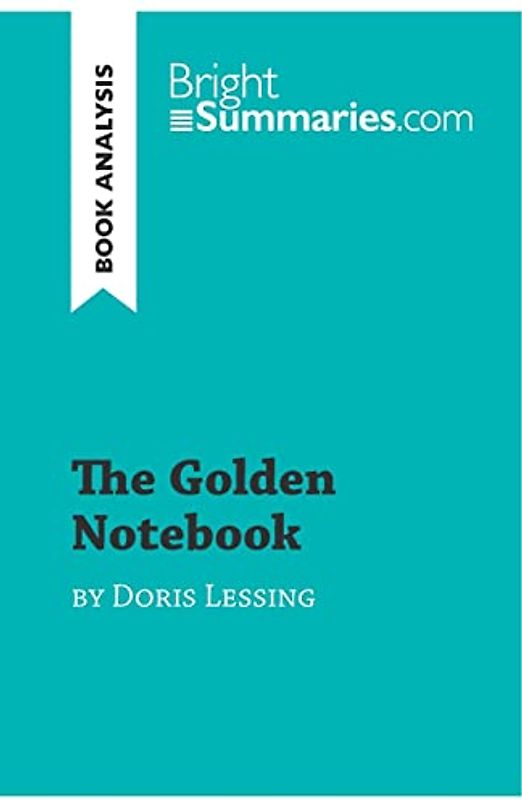 The Golden Notebook by Doris Lessing (Book Analysis): Detailed Summary, Analysis and Reading Guide (BrightSummaries.com)