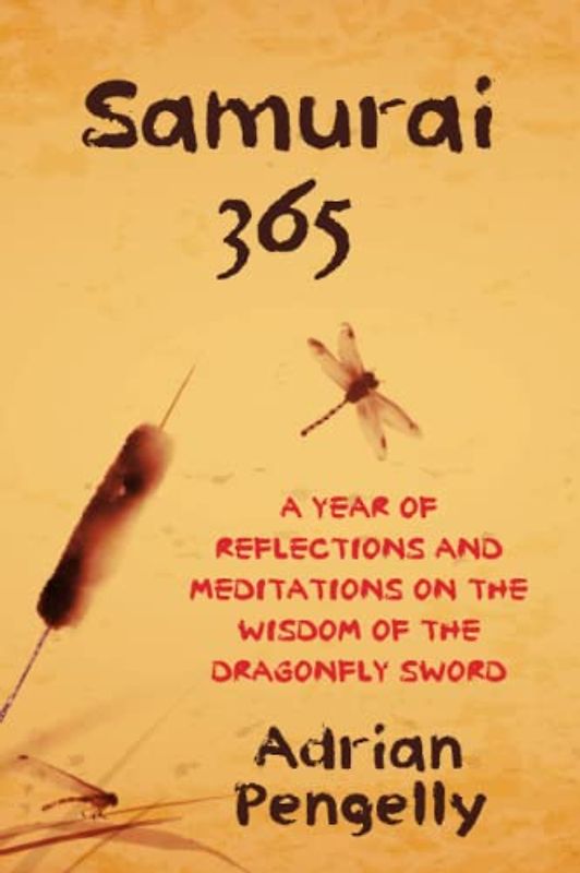 Samurai 365: A Year of Meditations and Reflections on the Wisdom of the Dragonfly Sword