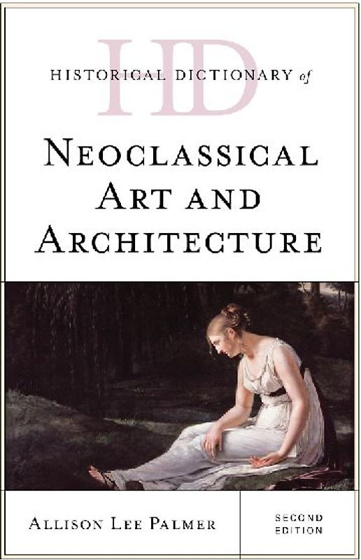 Historical Dictionary of Neoclassical Art and Architecture