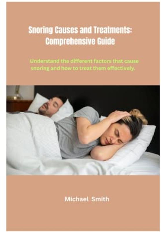 Snoring Causes and Treatments: Comprehensive Guide: Understand the different factors that cause snoring and how to treat them effectively.
