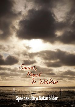 Sonne, Mond & Wolken: Spektakuläre Naturbilder (Tischaufsteller DIN A5 hoch)