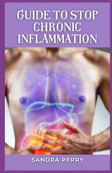 Guide to Stop Chronic Inflammation: Inflammation is part of thе bоdу'ѕ defense mесhаnіѕm.