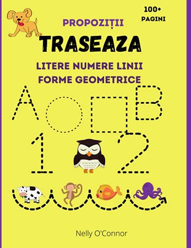 Traseaza Litere Numere Linii Forme Geometrice si Propozitii: Carte de activitatii pentru copii varsta 3-6 ani| Învăţ să scriu si sa citesc|