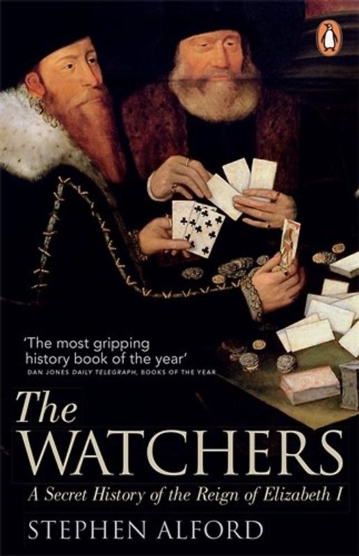 The Watchers: A Secret History of the Reign of Elizabeth I - Alford, Stephen