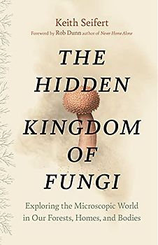 The Hidden Kingdom of Fungi