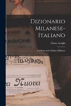 Dizionario Milanese-italiano: Col Repertorio Italiano-milanese