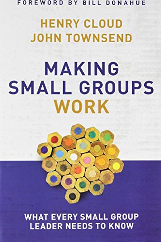 Making Small Groups Work: What Every Small Group Leader Needs to Know - Cloud, Henry