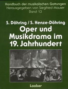 Handbuch der musikalischen Gattungen / Oper und Musikdrama im 19. Jahrhundert