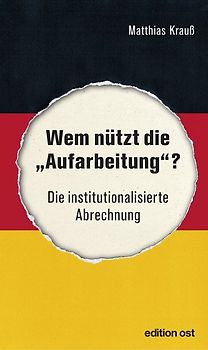 Wem nützt die »Aufarbeitung«?