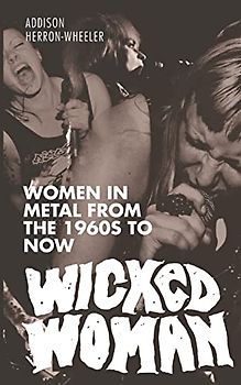 Wicked Woman: Women in Metal from the 1960s to Now