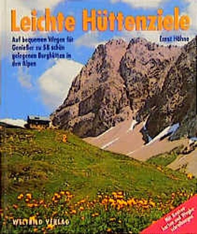 Leichte Hüttenziele. Auf bequemen Wegen für Geniesser zu 58 schön gelegenen Berghütten in den Alpen